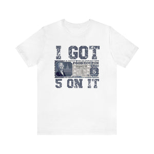 I Got 5 On It T-Shirt